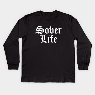 Sober Life - Staying Sober Drug Addiction Kids Long Sleeve T-Shirt